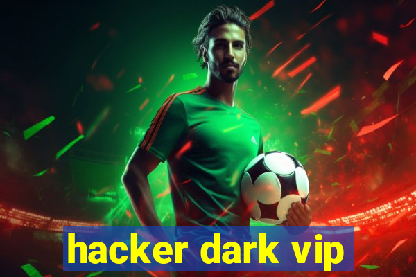 hacker dark vip